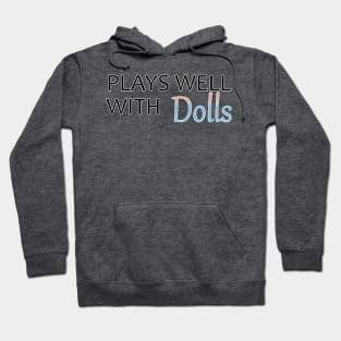 Plays Well With Dolls Hoodie